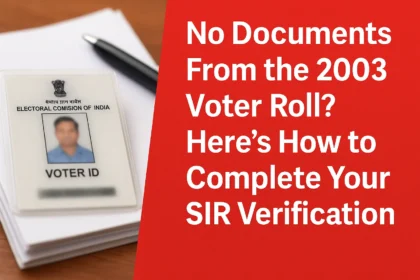 No Documents From the 2003 Voter Roll? Here’s How to Complete Your SIR Verification