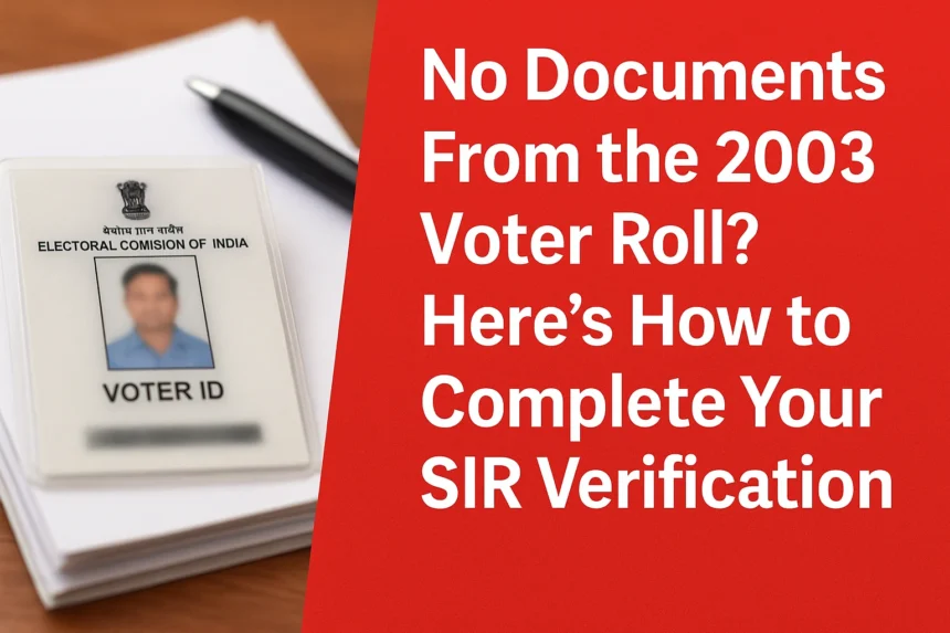 No Documents From the 2003 Voter Roll? Here’s How to Complete Your SIR Verification